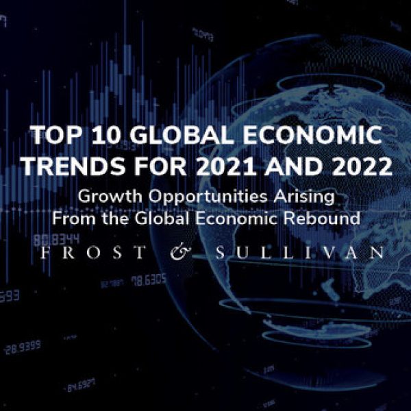 Frost & Sullivan tiết lộ 10 xu hướng kinh tế toàn cầu hàng đầu định hình triển vọng tăng trưởng trong năm 2021 và 2022